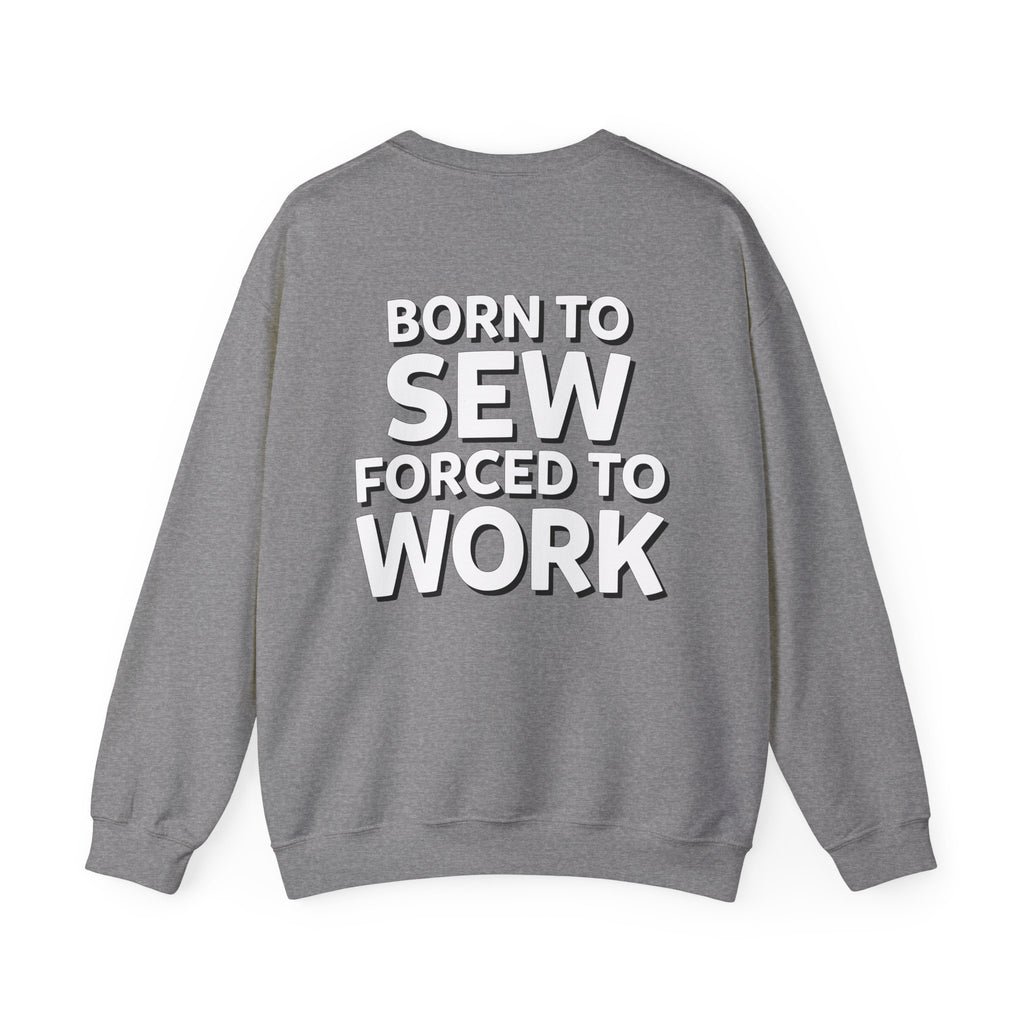 Born To Sew Crewneck Sweatshirt
