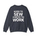 Born To Sew Crewneck Sweatshirt