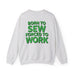 Born To Sew Crewneck Sweatshirt