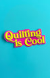 Quilting is Cool Sticker