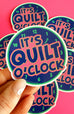 It's Quilt O'Clock Sticker