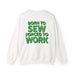 Born To Sew Crewneck Sweatshirt